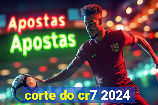 corte do cr7 2024